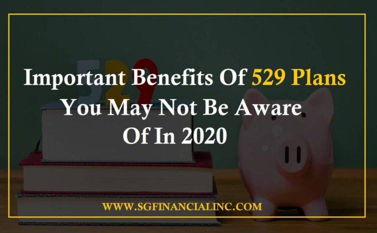  Important Benefits of 529 Plans you May Not be Aware of in 2020