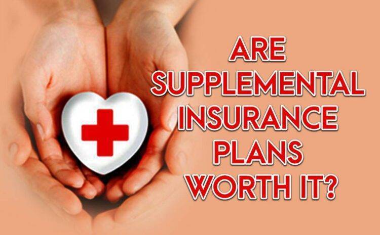  Are Supplemental Insurance Plans Worth It?