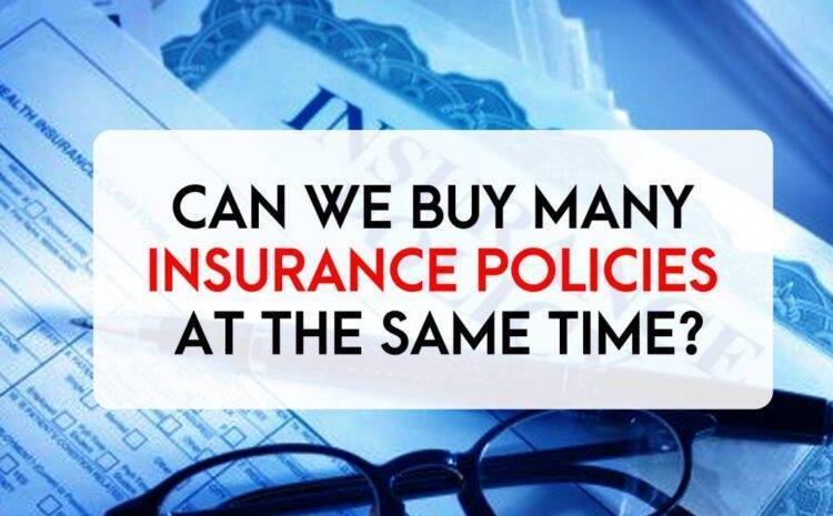  Can We Buy Many Insurance Policies at The Same Time?