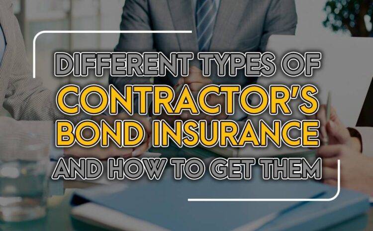  Different Types of Contractor’s Bond Insurance and How To Get Them
