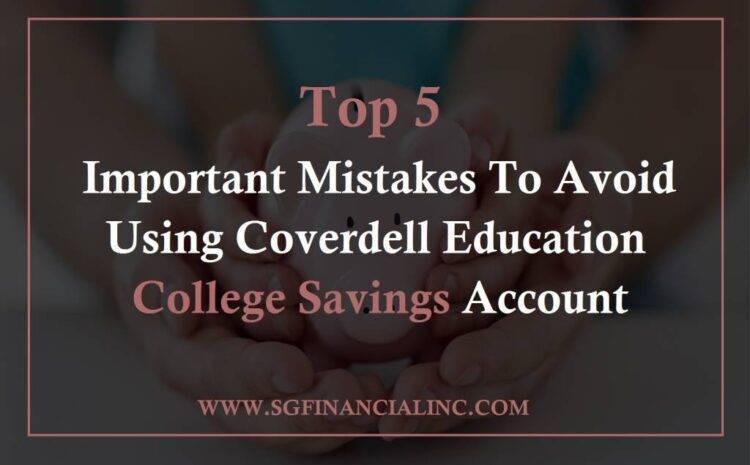  Top 5 Mistakes to Avoid When Using Coverdell College Education Savings Account