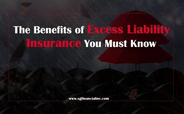  The Benefits of Excess Liability Insurance You Must Know