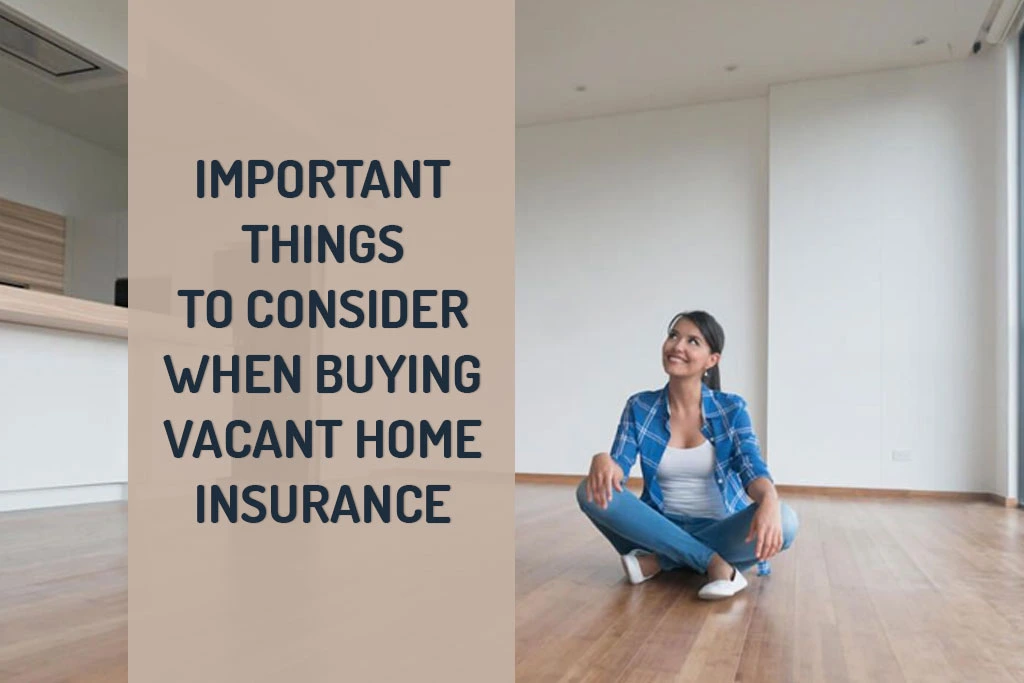 Things to consider when buying vacant home insurance