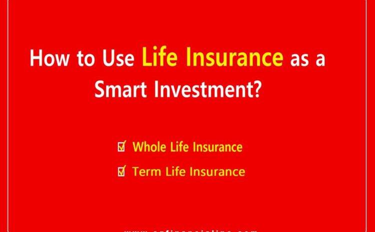  How to Use Life Insurance as a Smart Investment?