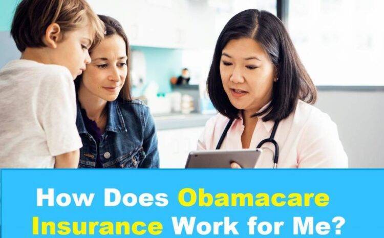  How Does Obamacare Insurance Plan Work for Me?