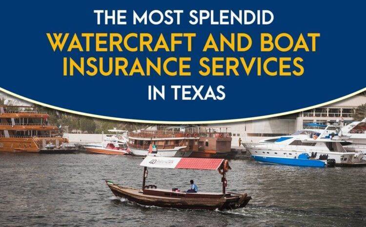  The Most Splendid Watercraft and Boat Insurance Services in Texas