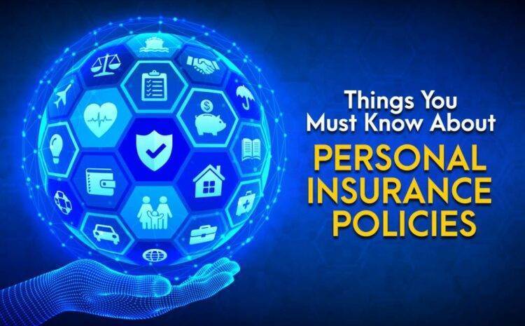  Things You Must Know About Personal Insurance Policies