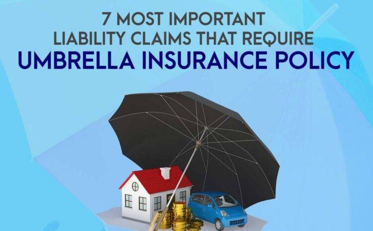  7 Most Important Liability Claims that Require Umbrella Insurance Policy
