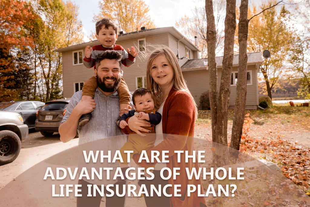 What are the advanteges of whole life insurance