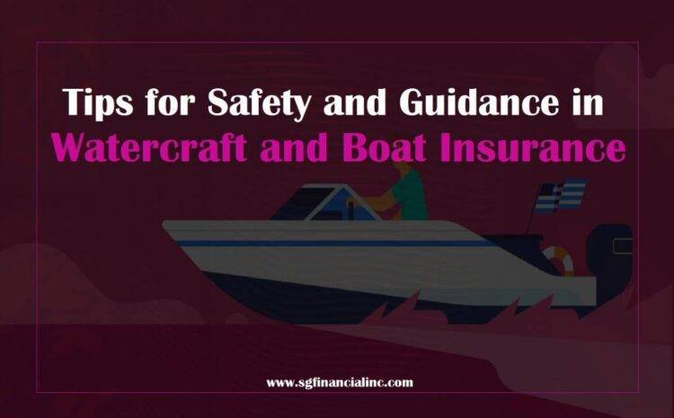  Tips for Safety and Guidance in Watercraft and Boat Insurance