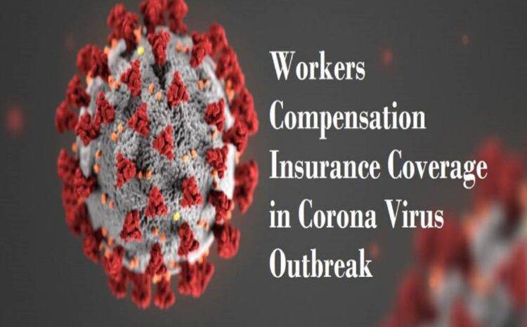  Workers Compensation Insurance Coverage in Corona Virus Outbreak