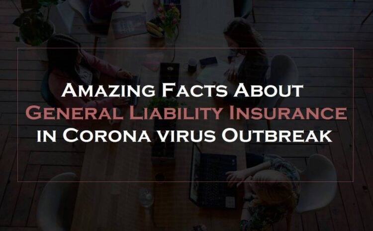  Amazing Facts About General Liability Insurance in Corona virus Outbreak