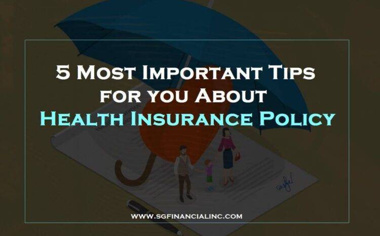  5 Most Important Tips for you About Health Insurance Policy