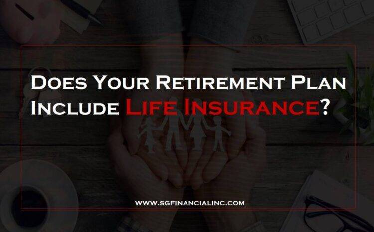 Does Your Retirement Plan Include Life Insurance?