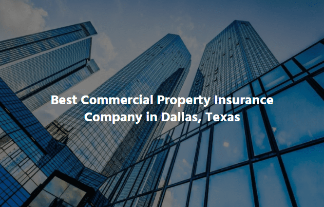  Best Commercial Property Insurance Company in Dallas, Texas