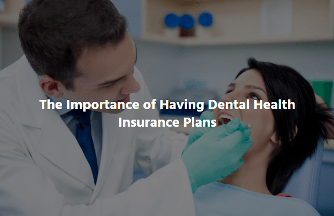  The Importance of Having Dental Health Insurance Plans