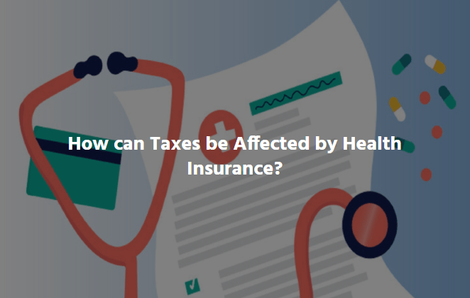  How can Taxes be Affected by Health Insurance? – Insurigo Inc