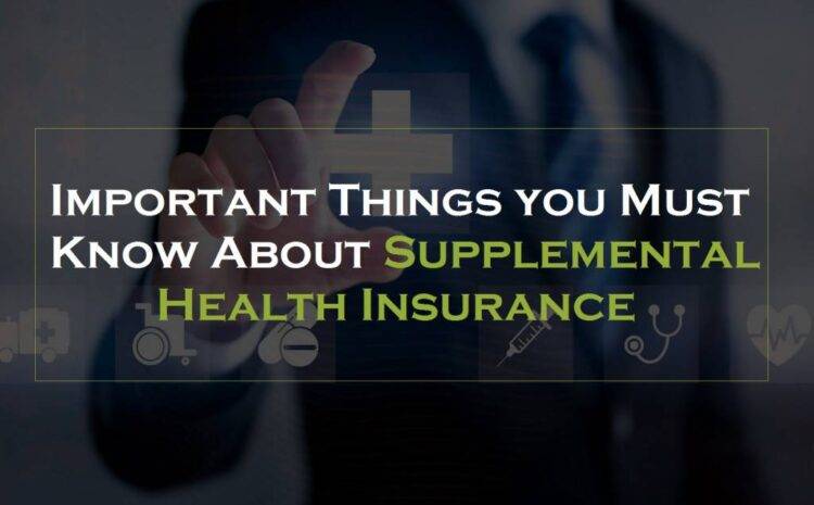  Important Things you Must Know About Supplemental Health Insurance