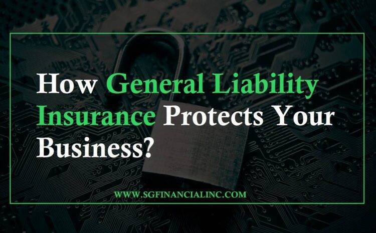  How General Liability Insurance Protects Your Business?