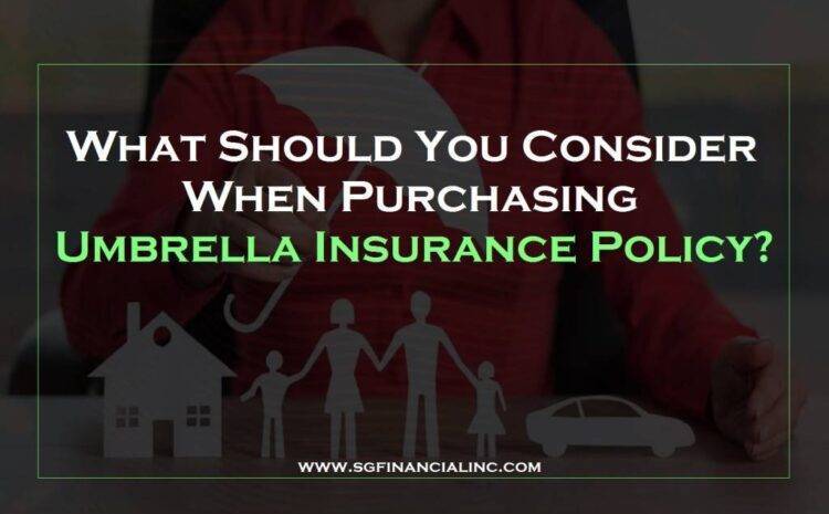 What Should You Consider When Purchasing Umbrella Insurance Policy?