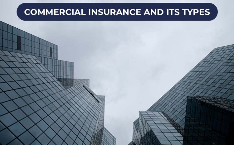  What is Commercial Insurance and Its Types