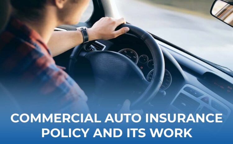  What is a Commercial Auto Insurance Policy and How It Works