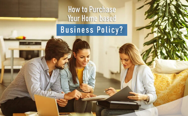  How to Purchase Your Home-based Business Policy?
