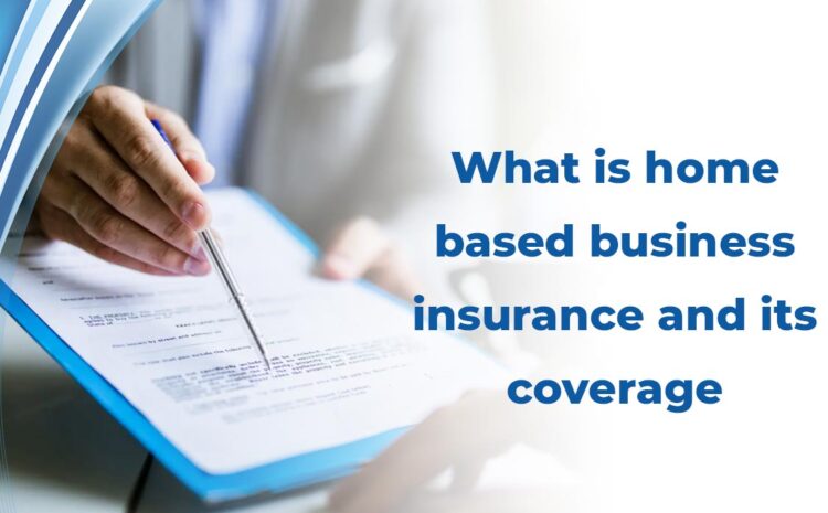  What Is Home-Based Business Insurance And Its Coverage