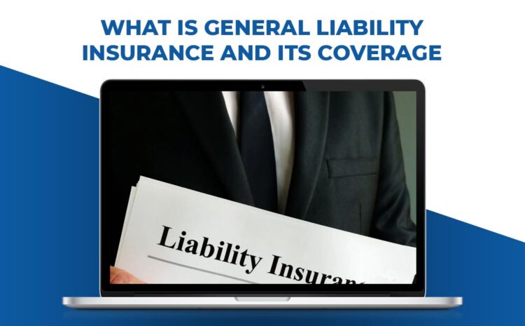  What is general liability insurance and its coverage?