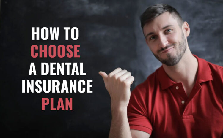  How to Choose A Dental Insurance Plan – Insurigo Inc