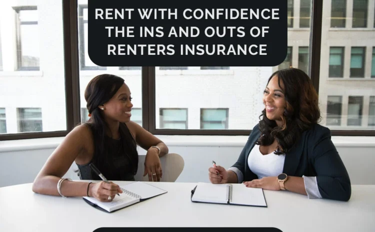  Rent with Confidence: The Ins and Outs of Renters Insurance