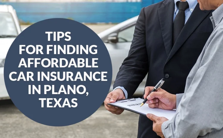  Tips for Finding Affordable Car Insurance in Plano, Texas – Insurigo Inc